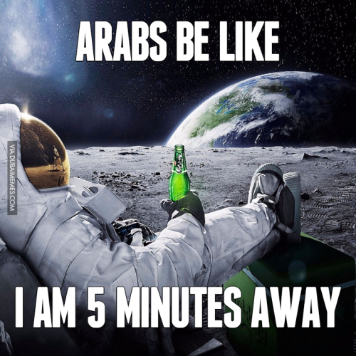 9-73711-arabs-be-like-i-am-5-minutes-away